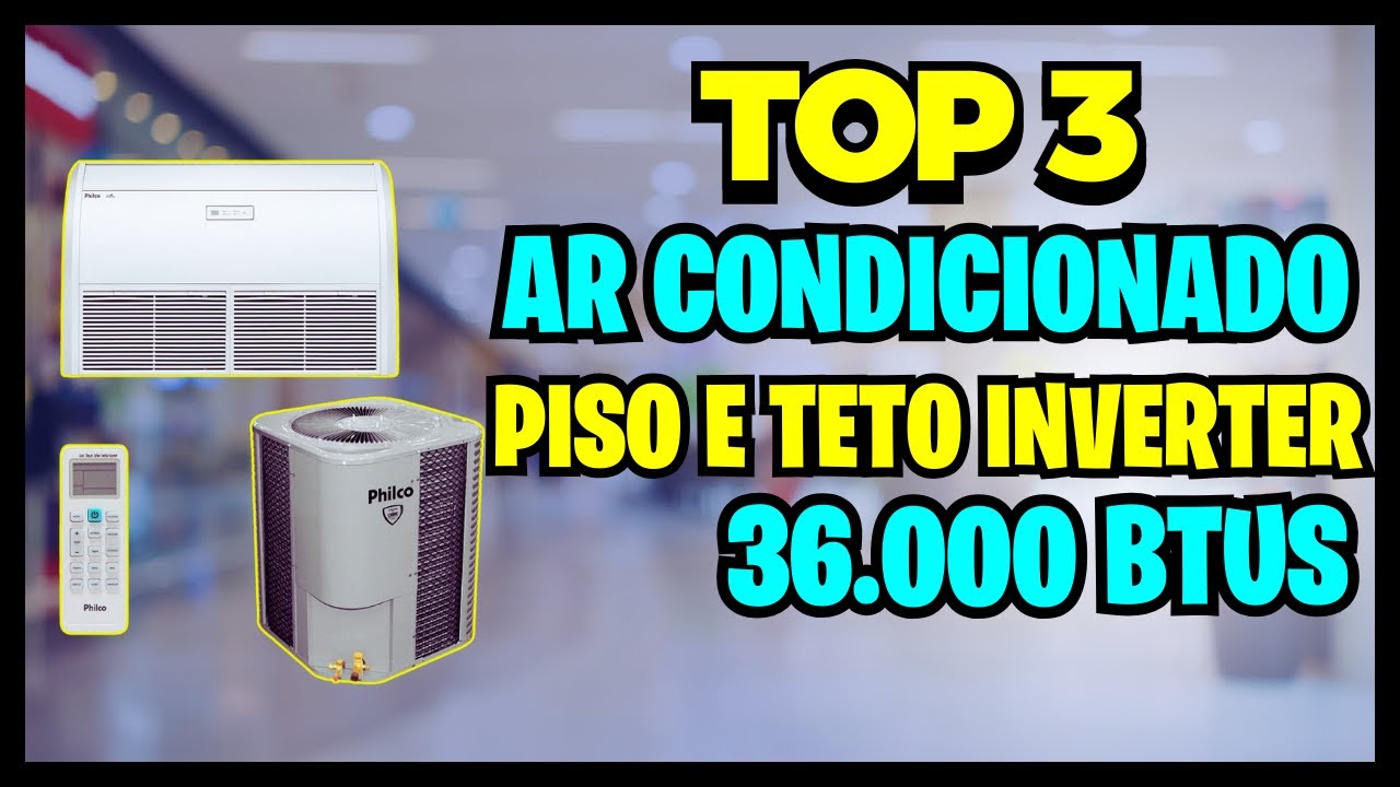 🏆Top 3 Melhor Ar Condicionado Piso Teto 36000 BTUS 2024 Custo-Benef&iacute;cio/Ar Piso de Teto Vale a Pena?