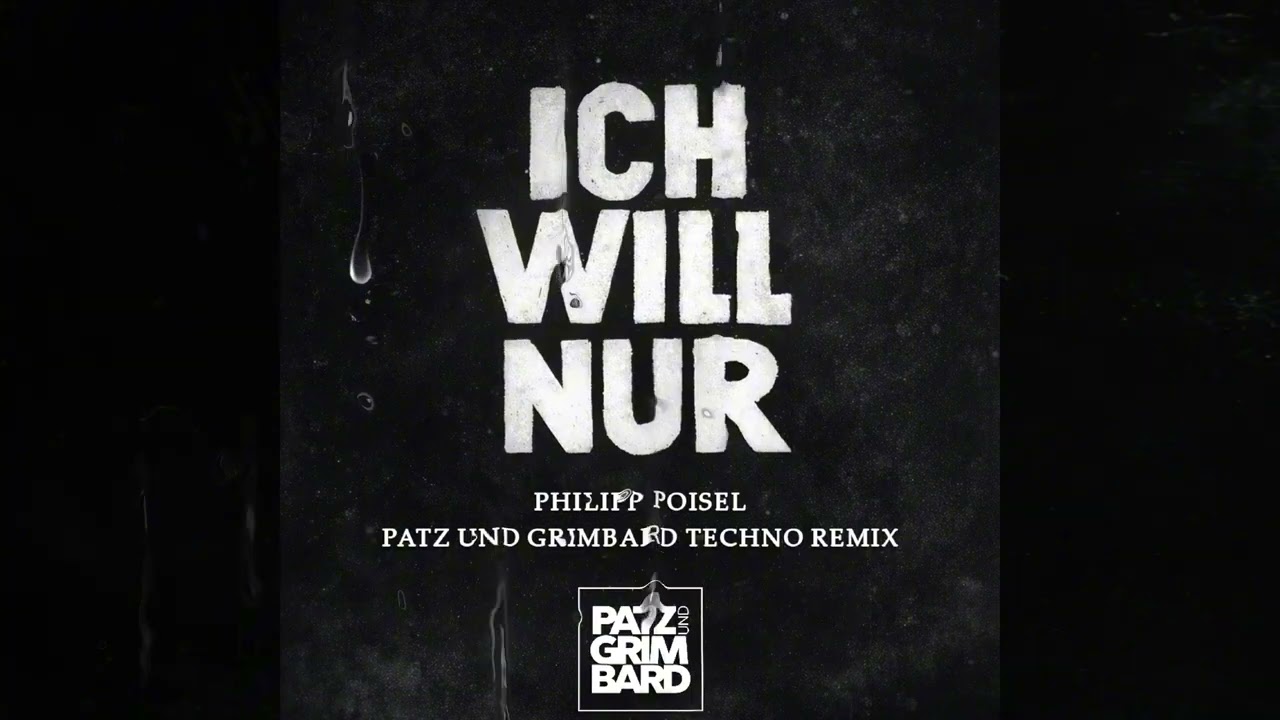 PHILIPP POISEL - ICH WILL NUR - (PATZ UND GRIMBARD TECHNO REMIX)