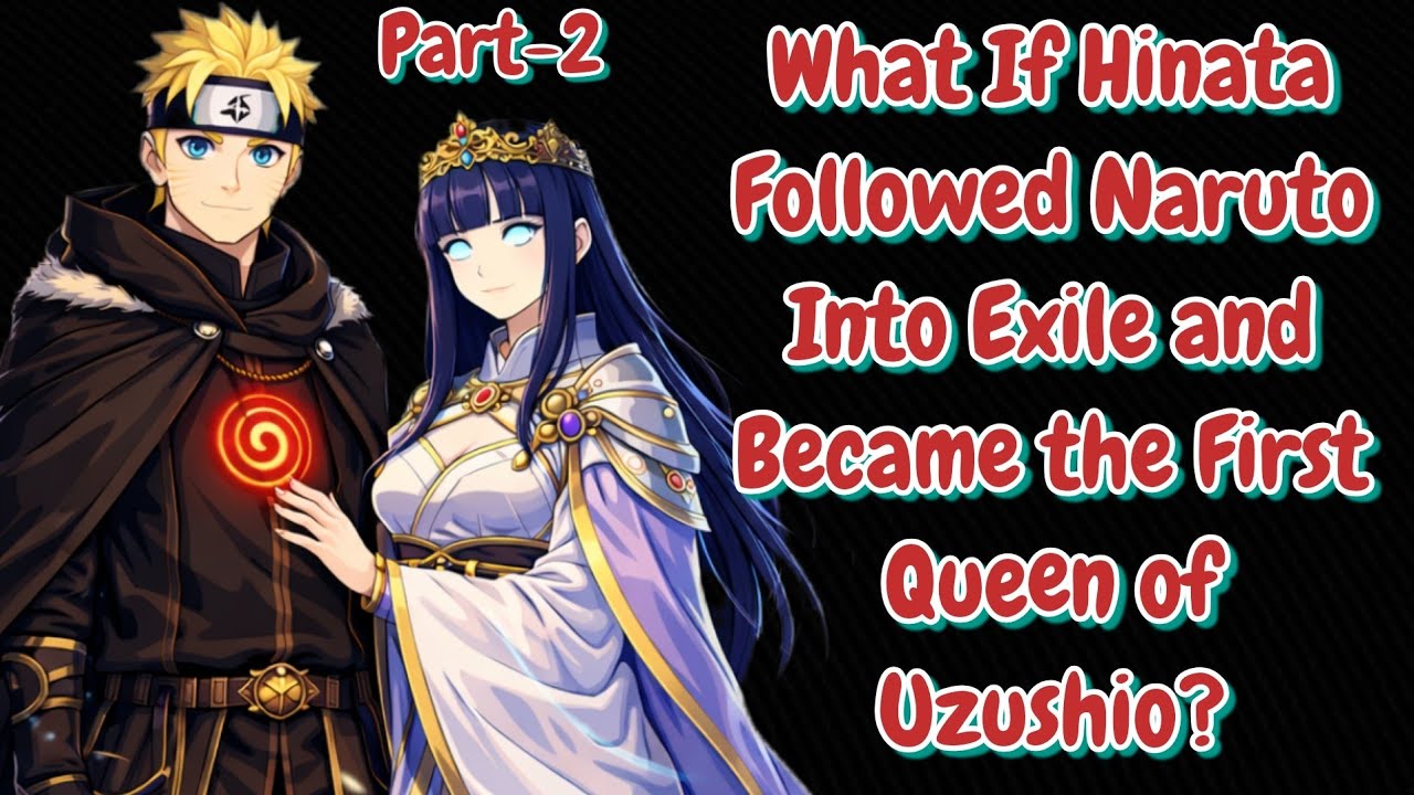 What If Hinata Followed Naruto Into Exile and Became the First Queen of Uzushio?/PART-2