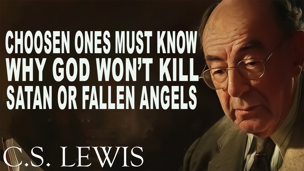 Why GOD Won’t kill Satan Or Fallen Angels. Chosen Ones MUST KNOW | C.S. Lewis