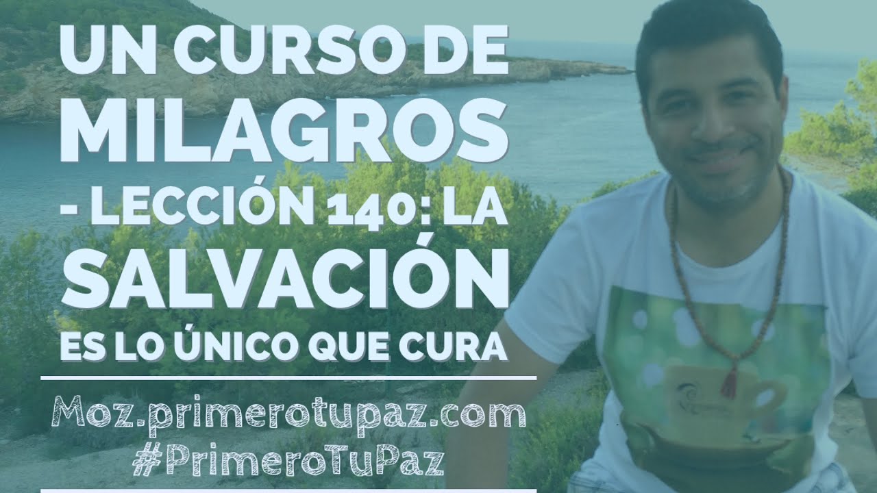 Un Curso de Milagros - Lección 140: La salvación es lo único que cura