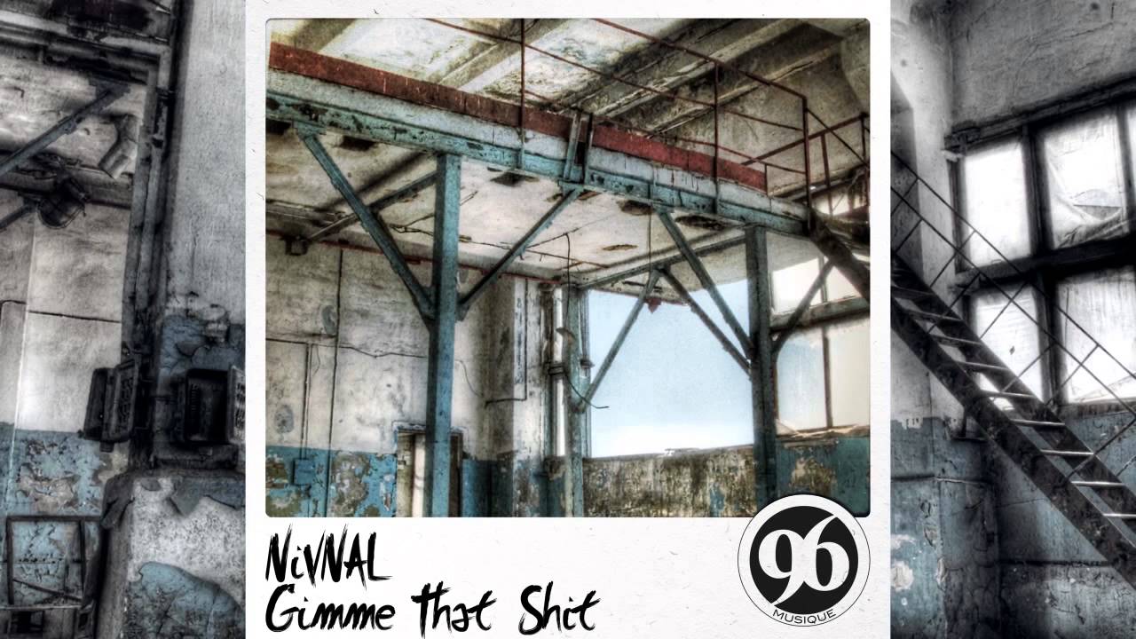 Nivnal - Gimme That Shit