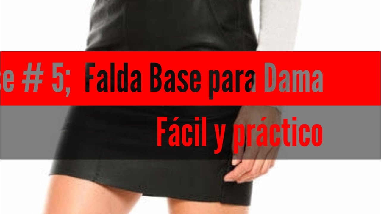 Clase # 5; Falda Base para Dama explicado de una manera Fácil y práctica