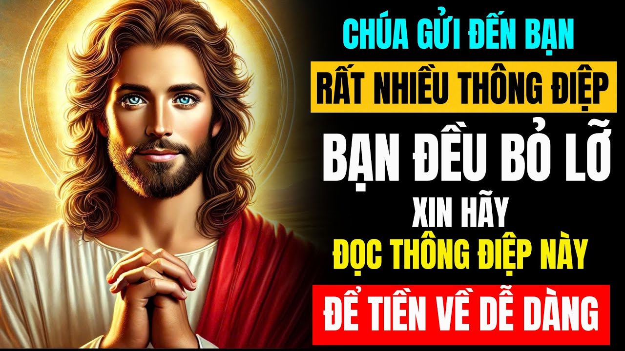 CHÚA ĐÃ GỬI CHO BẠN NHIỀU THÔNG ĐIỆP, NHƯNG BẠN ĐÃ BỎ LỠ. XIN HÃY ĐỌC THÔNG ĐIỆP NÀY