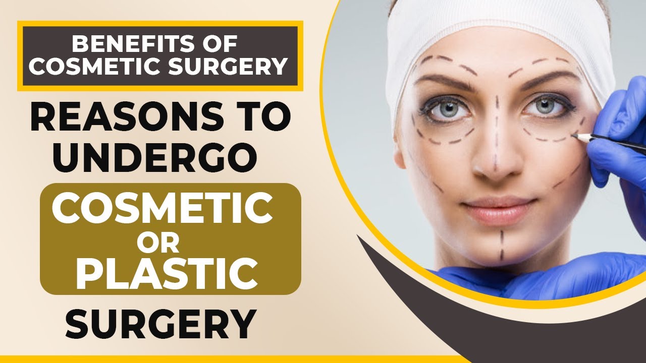 Why Do People Go for Cosmetic Surgery ? Benefits of Cosmetic and Plastic Surgery | Dr. PK Talwar