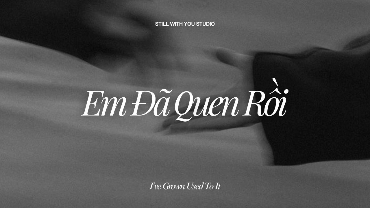 Em Đã Quen Rồi (I’ve Grown Used to It)