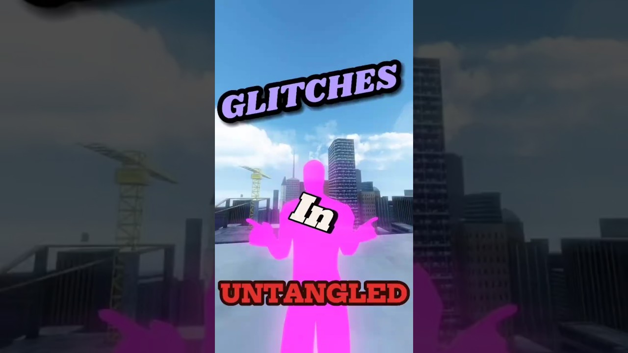 Glitches in Untangled! 