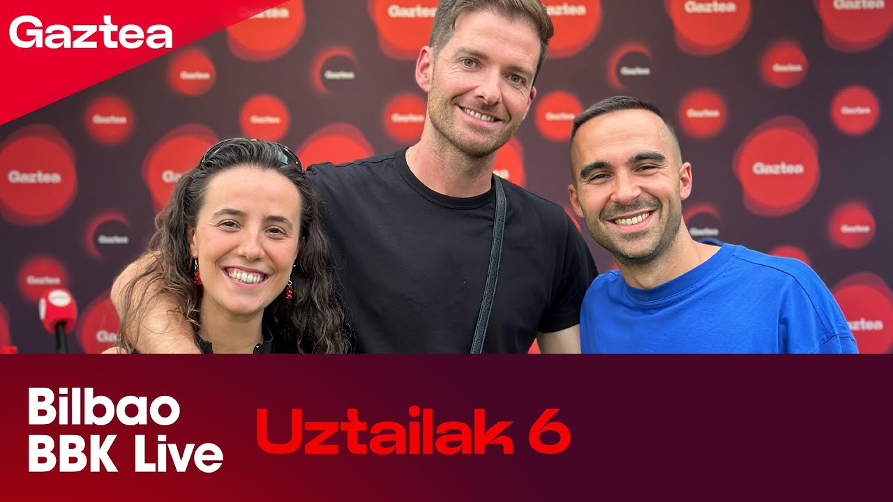GAZTEA BBK LIVEen UZTAILAK 6 [SAIO OSOA] | Gaztea