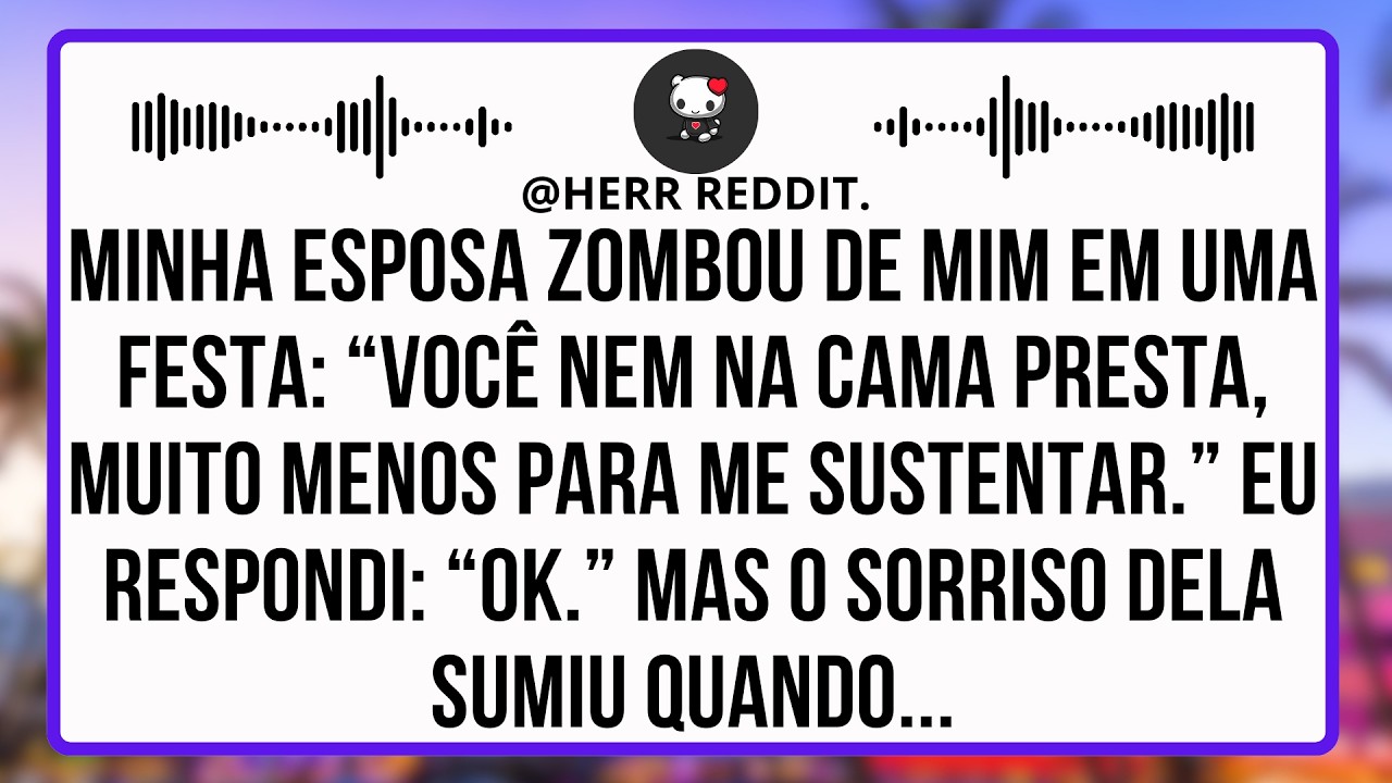 Minha Esposa Me Humilhou Na Frente De Todos: “Nem Na Cama Serve, Muito Menos Pra Me Sustentar”