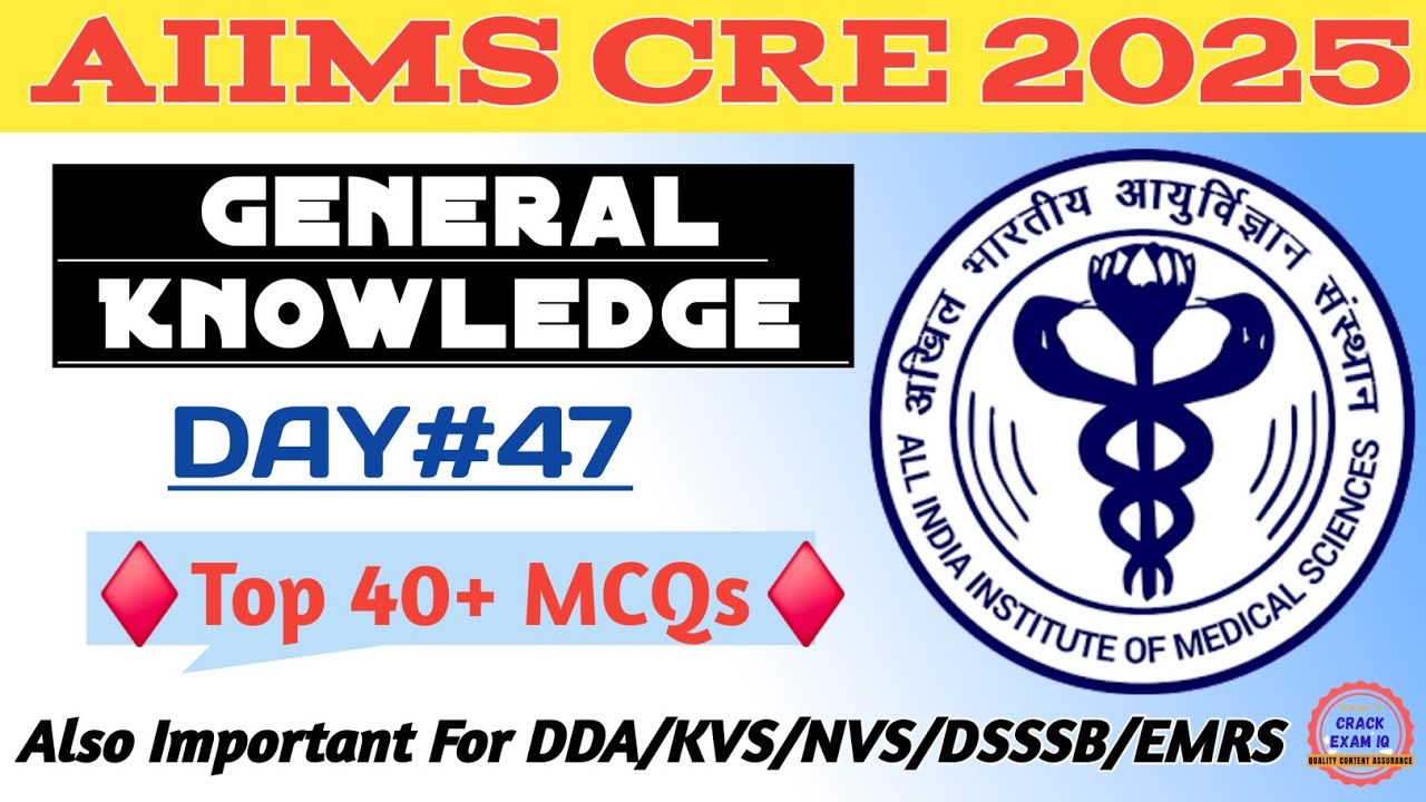 AIIMS CRE General Knowledge | General Awareness & Current Affairs | AIIMS All Posts 2025 | DAY-47
