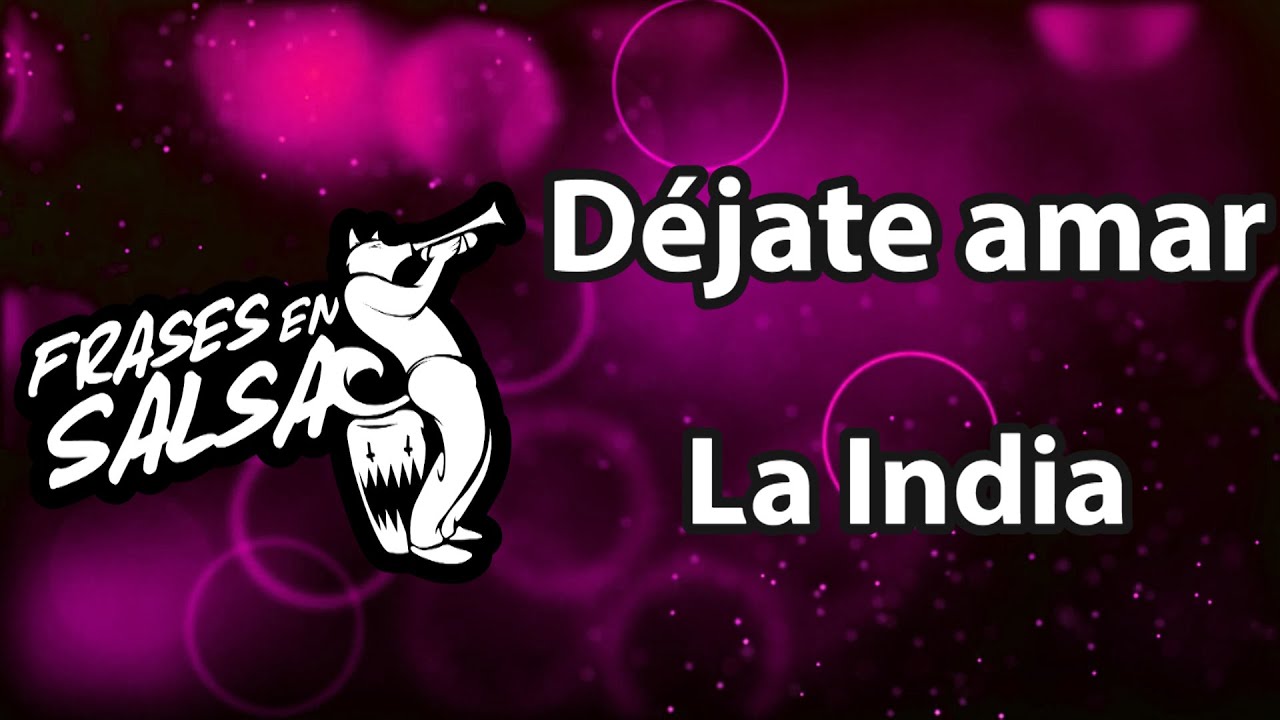 Dejate amar Letra - La India (Frases en Salsa)