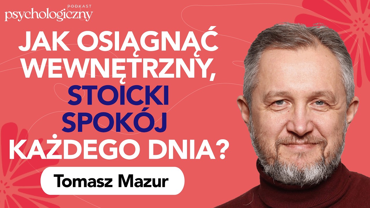 Tomasz Mazur: jak odnaleźć spok&oacute;j wewnętrzny? Czyli stoicyzm w praktyce | Podkast psychologiczny