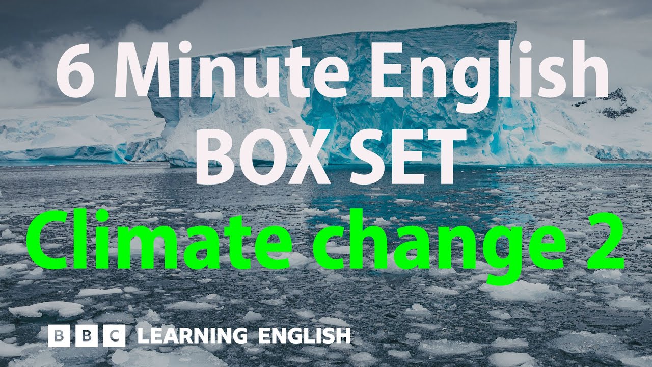 BOX SET: 6 Minute English - 'Climate change 2' English mega-class! 30 minutes of new vocab!