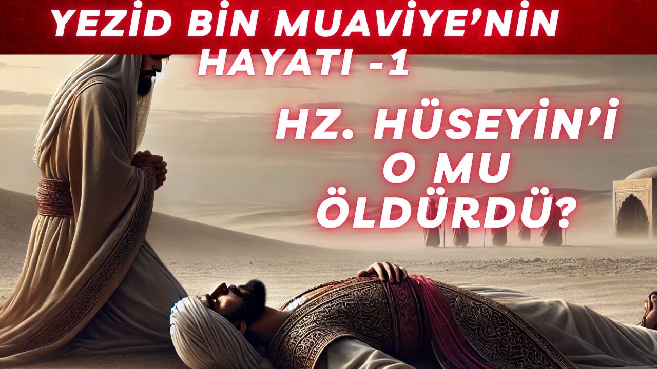 Yezid&rsquo;in Hayatı B&ouml;l&uuml;m 1 - Hz. H&uuml;seyin&rsquo;i o mu &ouml;ld&uuml;rd&uuml;? (2. Emevi Halifesi)