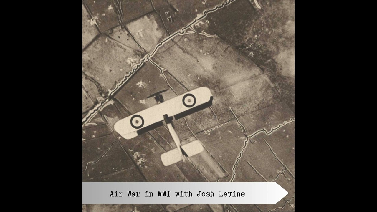 The Air War in WW1 - with Josh Levine