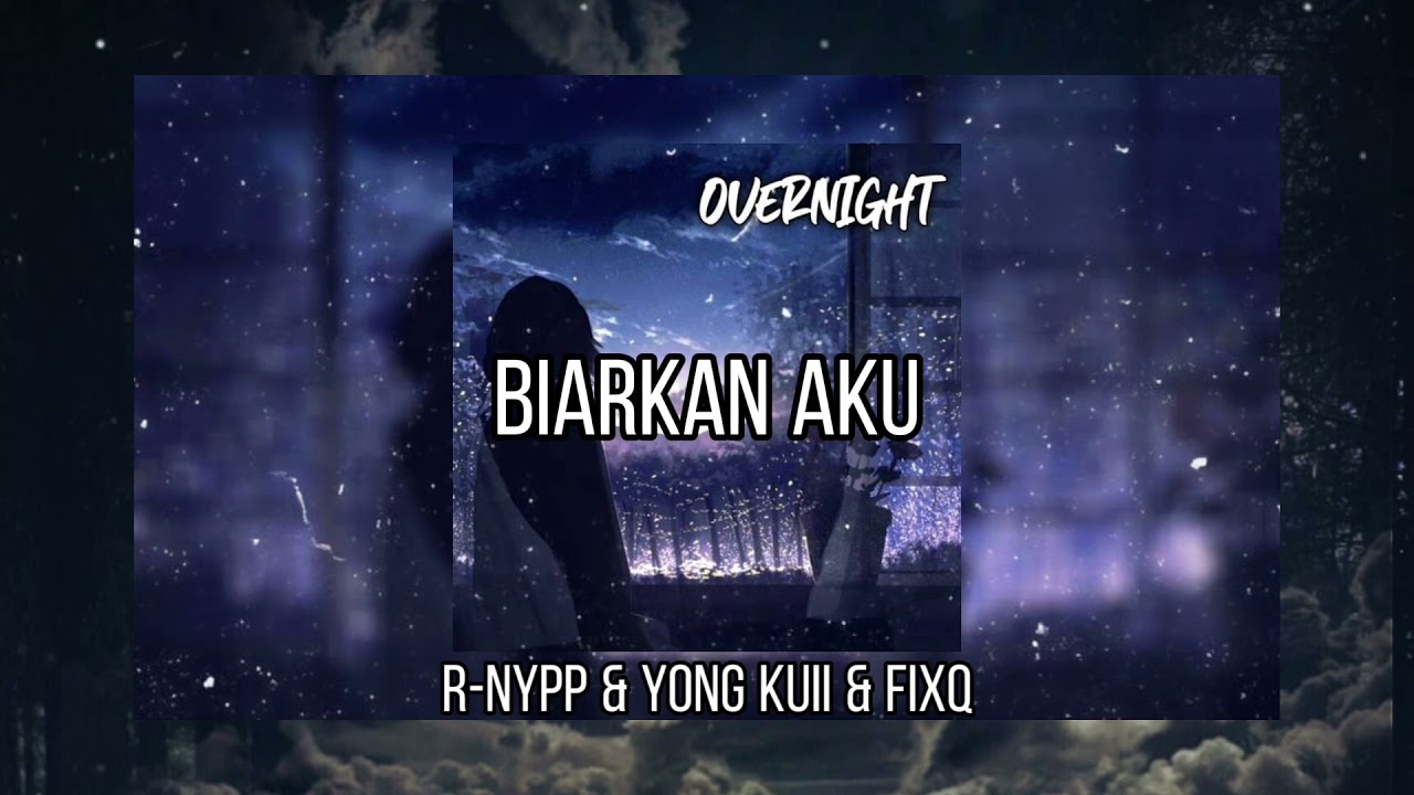 BIARKAN AKU - R-NYPP & YONGKUII &  FIXQ