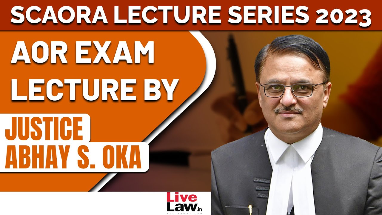 SCAORA LECTURE SERIES 2023- AOR EXAMINATION- JUSTICE ABHAY S. OKA