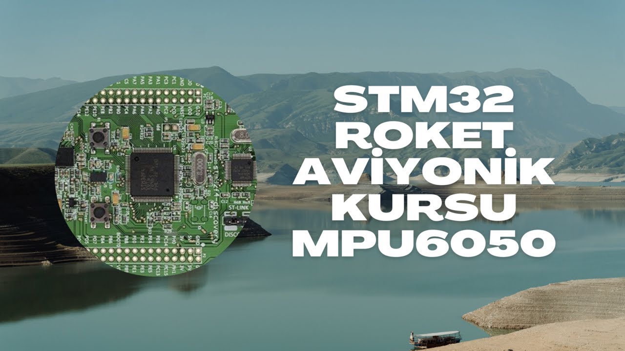 MPU6050 IMU Sensörü | STM32 Roket Aviyonik Kursu