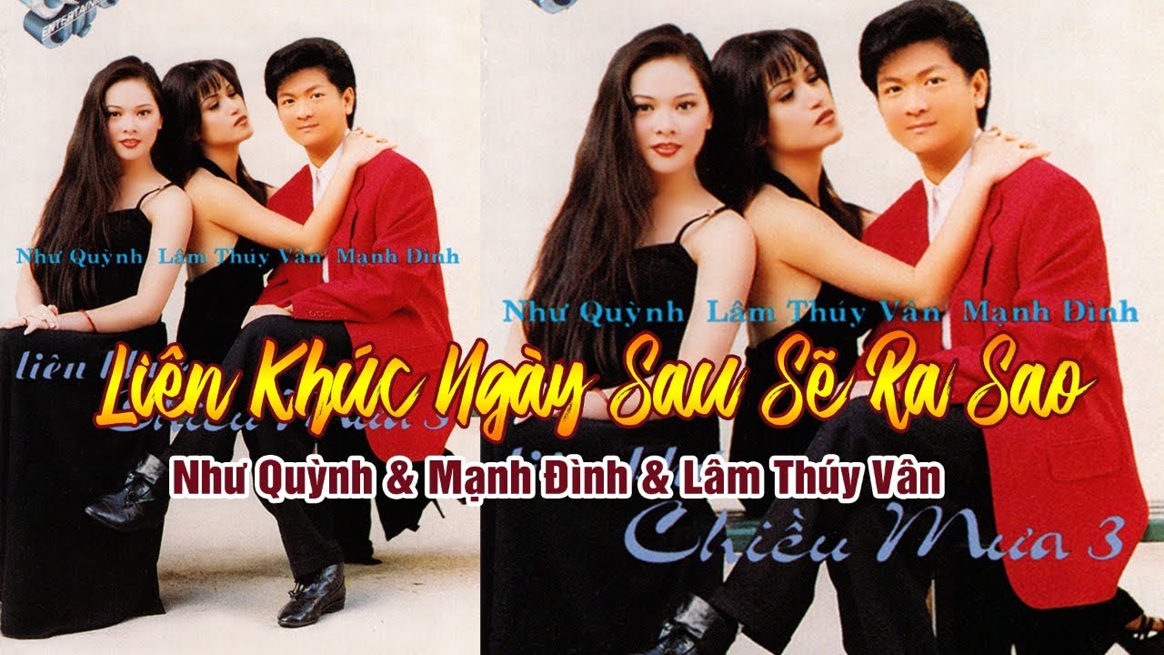 Li&ecirc;n Kh&uacute;c Ng&agrave;y Sau Sẽ Ra Sao - Như Quỳnh, Mạnh Đ&igrave;nh, L&acirc;m Th&uacute;y V&acirc;n | Official MV