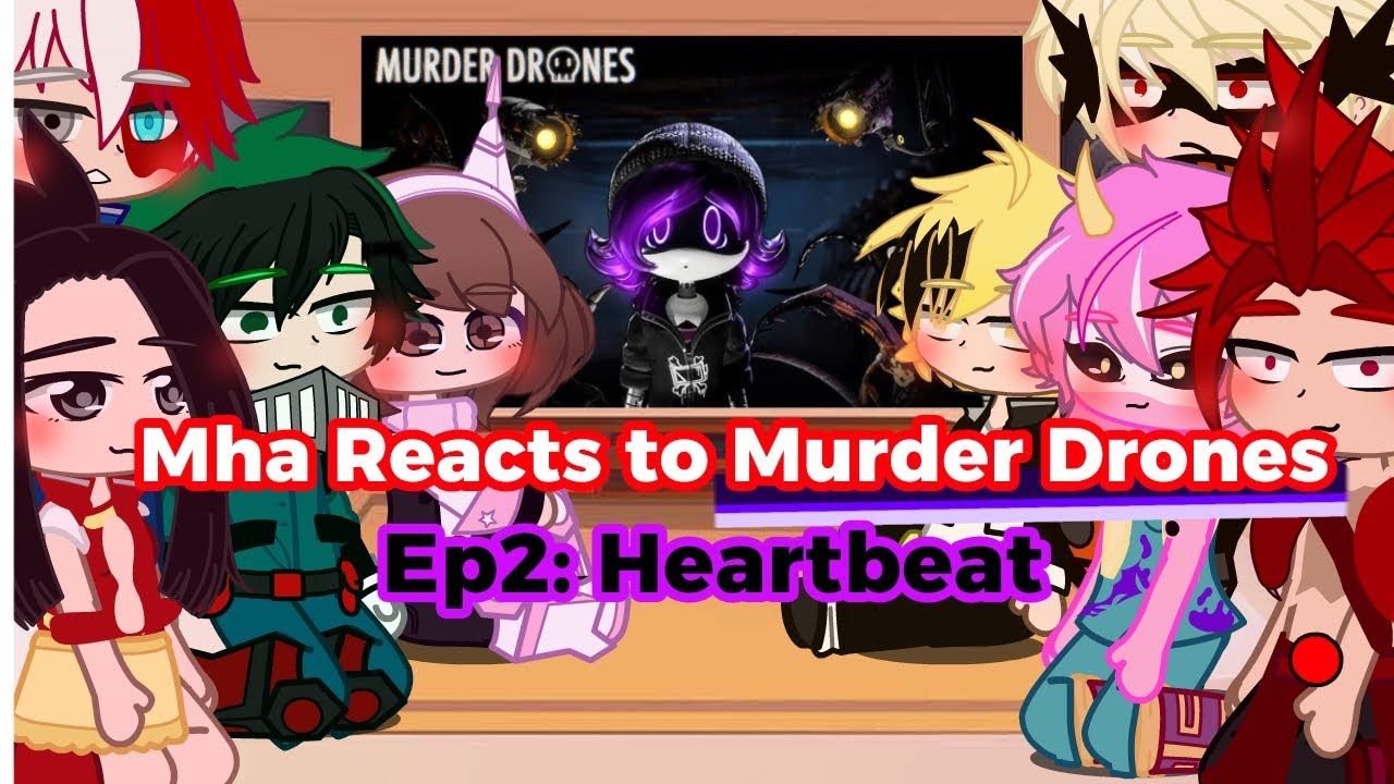 Mha Reacts to Murder Drones Ep 2: Heartbeat//Gacha Reaction//