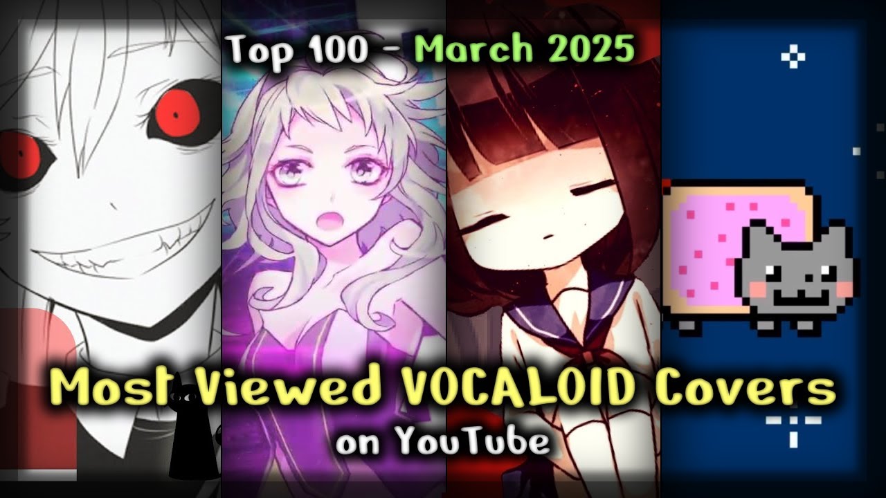 Most Viewed VOCALOID Covers on YouTube (March 2025)