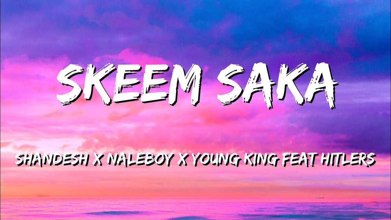 Shandesh x Naleboy x Younking feat. Hitlers-Skeem Saka Lyrics | Trending Lekompo sound