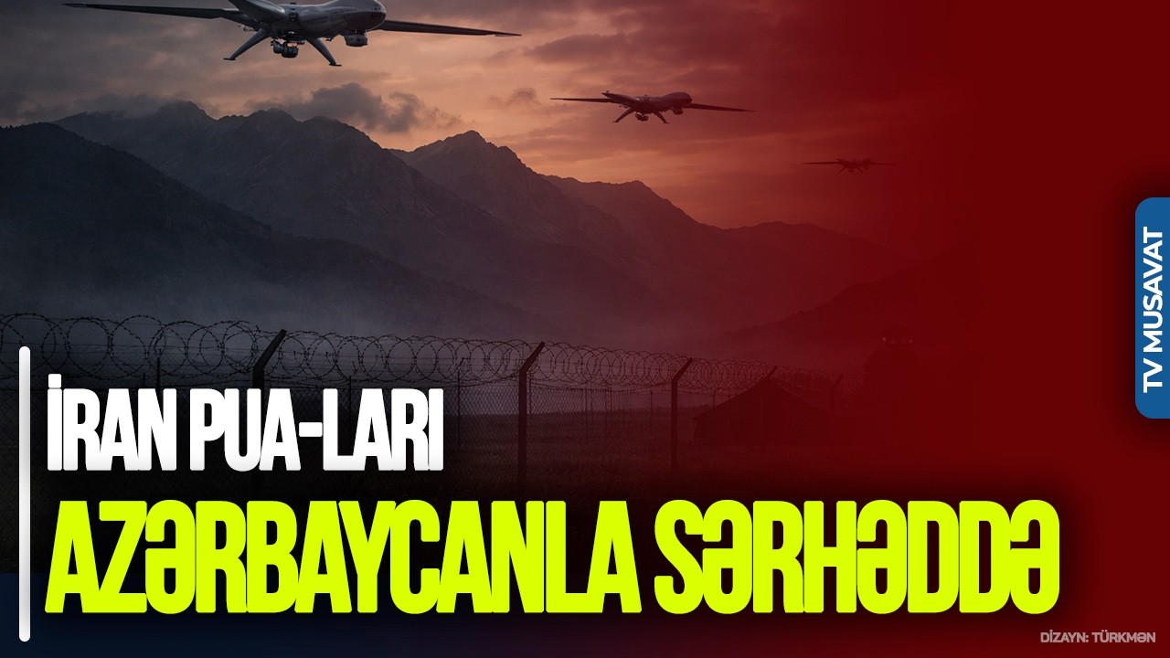 İran PUA-ları Azərbaycanla sərhəddə, Nəsirzadədən Qafqaza HƏDƏ – “Ana Xəbər”