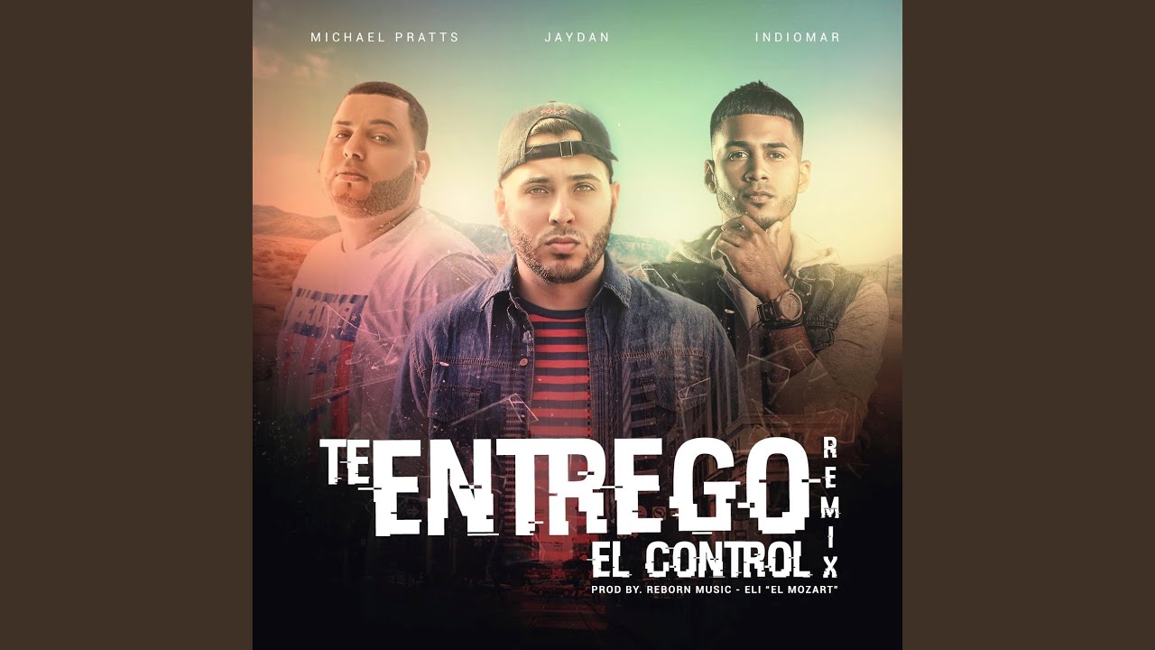 Te Entrego el Control (Remix) (feat. Indiomar & Michael Pratts)