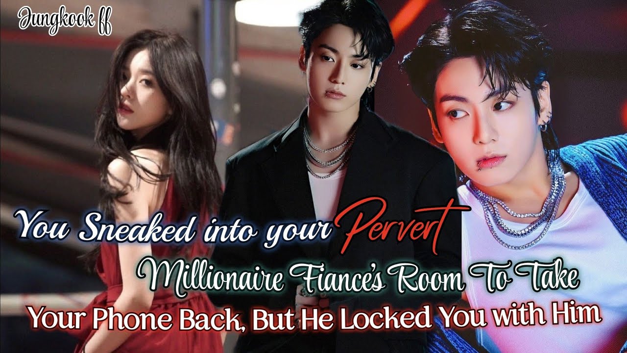 You sneaked into your Millionaire Fiance's Room To take your phone (Jungkook ff) #btsff #jungkookff
