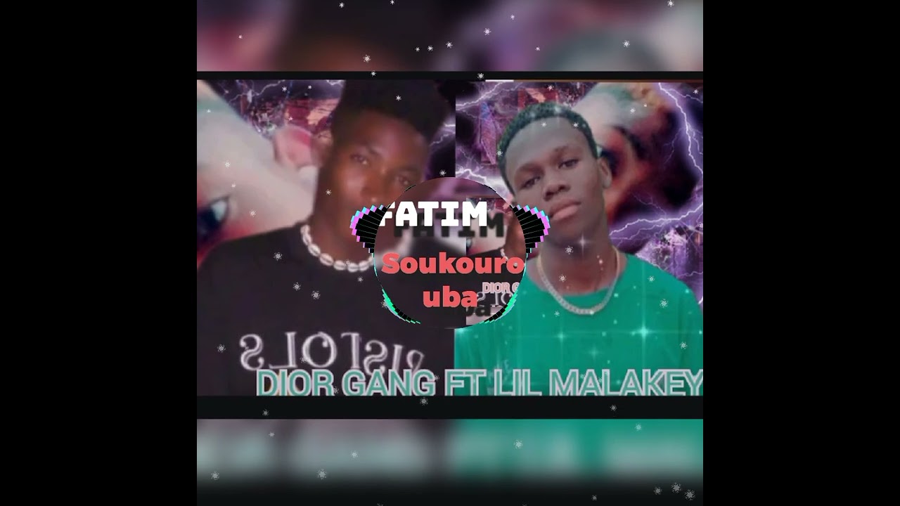 TOUNA DIOR GANG FT LIL MALAKEY SON FATIM SOUKOUROUBA
