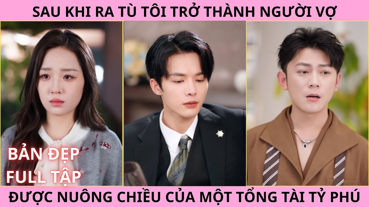 Sau Khi Ra Tù Tôi Trở Thành Người Vợ Được Nuông Chiều Của Một Tổng Tài Tỷ Phú