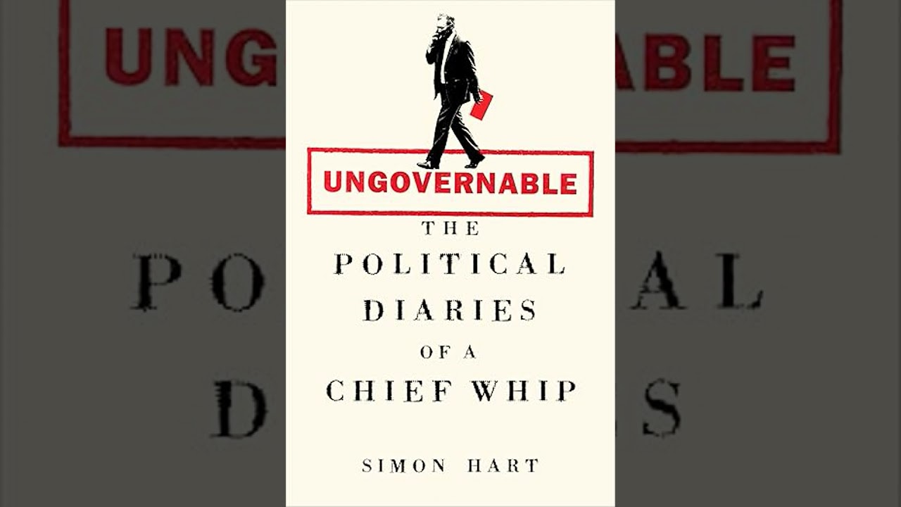 Simon Hart &ndash; Ungovernable: The Political Diaries of a Chief Whip