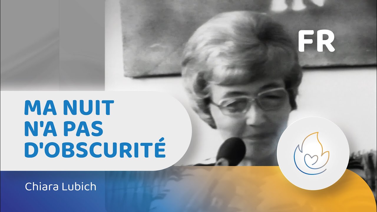 Chiara Lubich : « Ma nuit n'a pas d'obscurité »