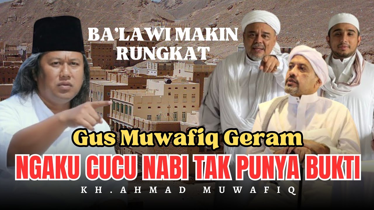GUS MUWAFIQ GERAM, KLAN BA'LAWI RUNGKAT, JANGAN HANYA NGAKU CUCU NABI TAPI BUKTIKAN !! 