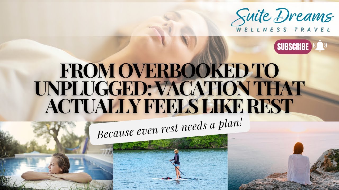 From Overbooked to Unplugged: Vacation That Actually Feels Like Rest