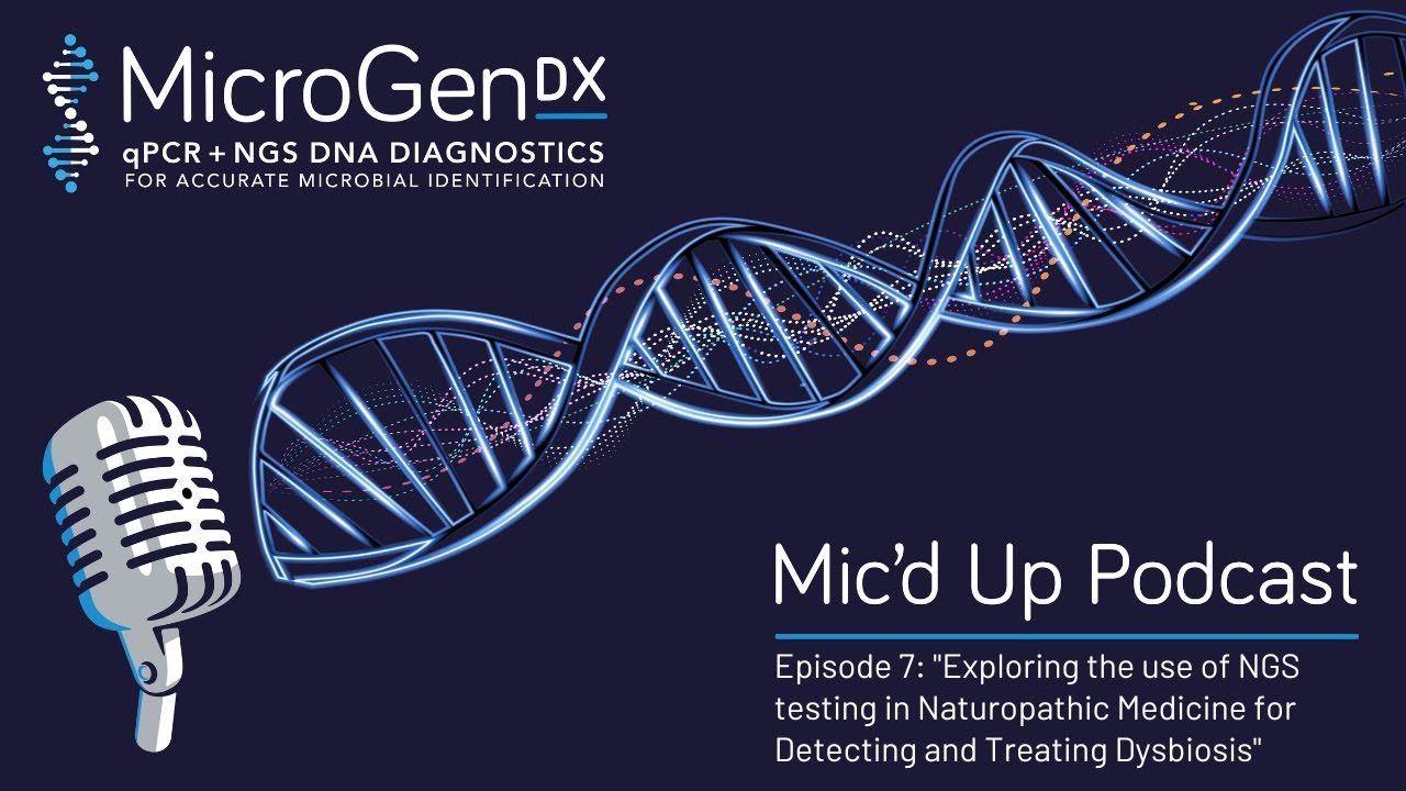 Podcast Episode 7: Exploring the use of NGS testing in Naturopathic Medicine for Treating Dysbiosis