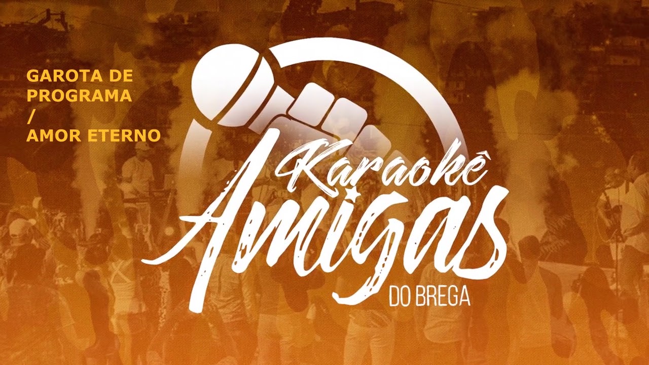 Amigas do Brega - Garota de Programa / Amor Eterno (Karaokê)