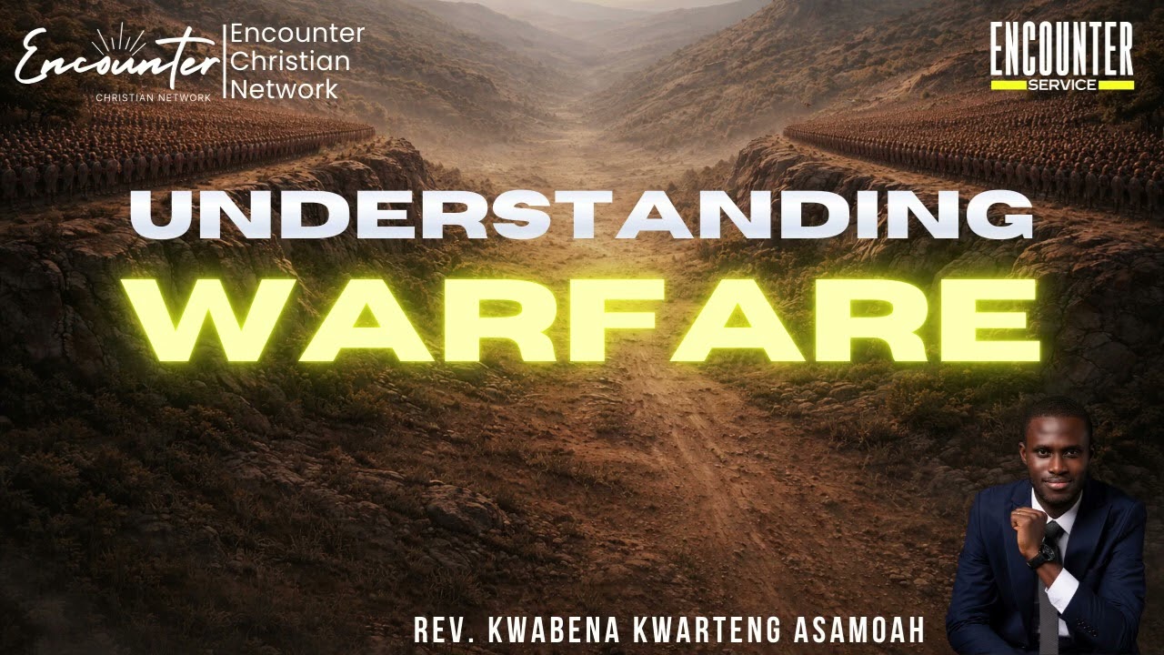 UNDERSTANDING WARFARE || REV. KWABENA KWARTENG ASAMOAH || 3RD JANUARY