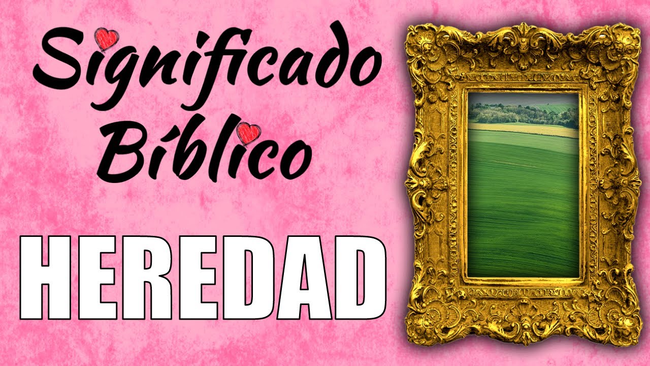Heredad Significado Bíblico | ¿Qué Significa Heredad en la Biblia? 🙏