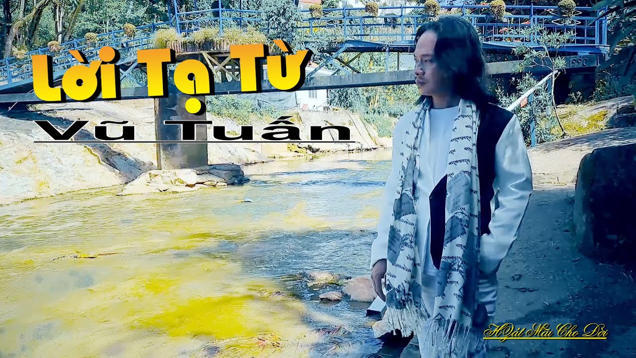 Lời Tạ Từ - Ca Sĩ Vũ Tuấn - Hát Mãi Cho Đời