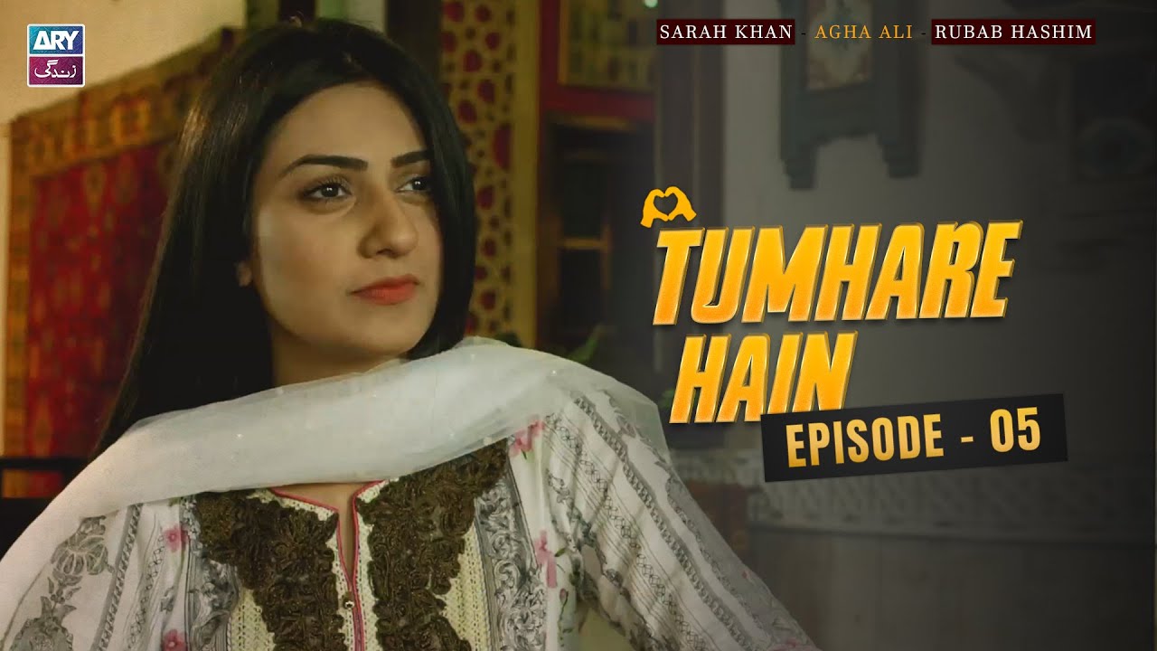Tumhare Hain Episode 5 | Sarah Khan | Agha Ali | Rubab Hashim | ARY Zindagi Drama