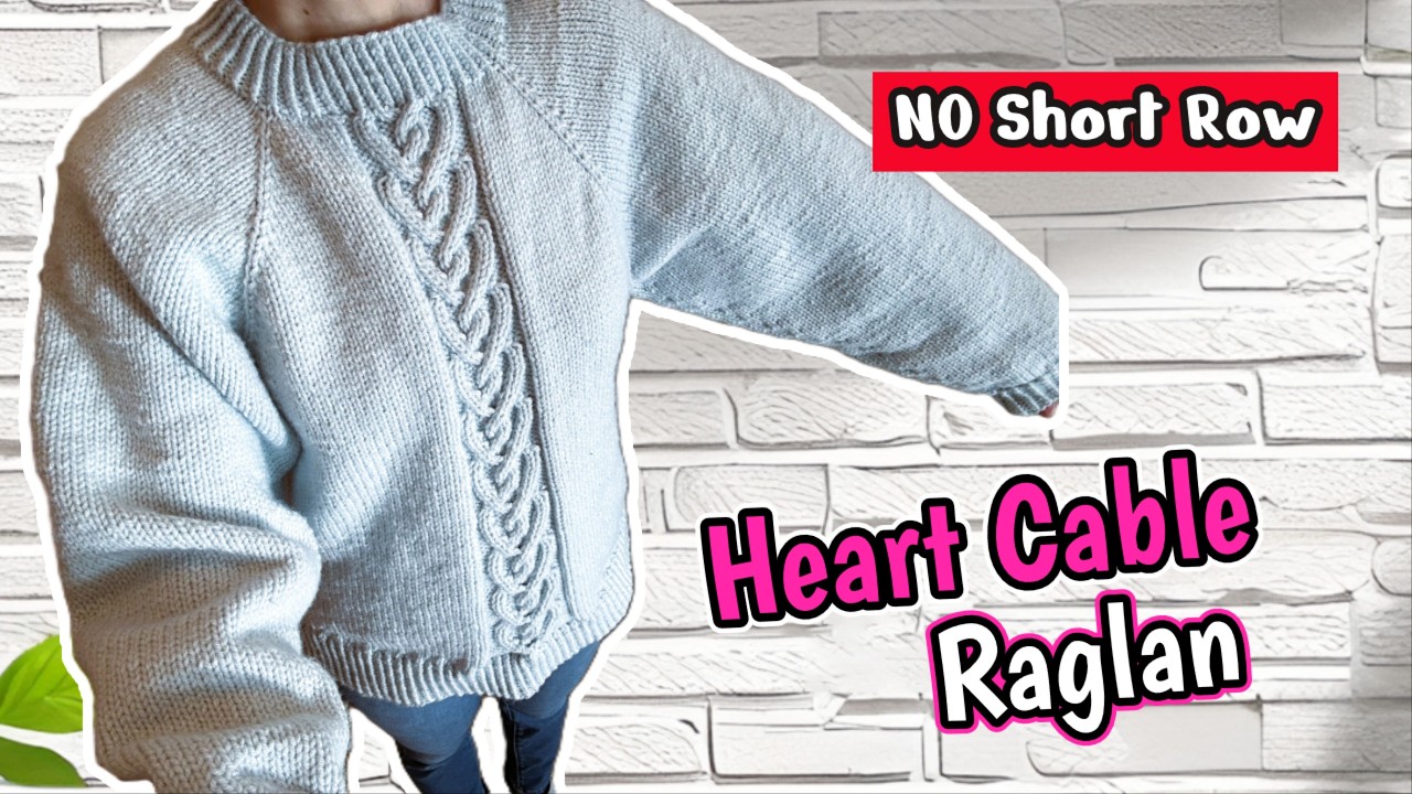 Heart Cable Raglan Sweater without Short row to create the perfect neckline #freepattern #knit #diy
