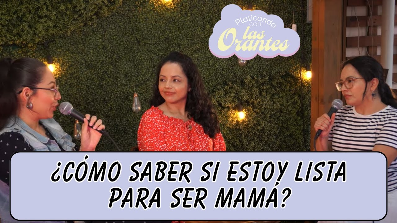 9.- ¿Cómo Saber Si Estoy Lista Para Ser Mamá? - Platicando Con Las Orantes