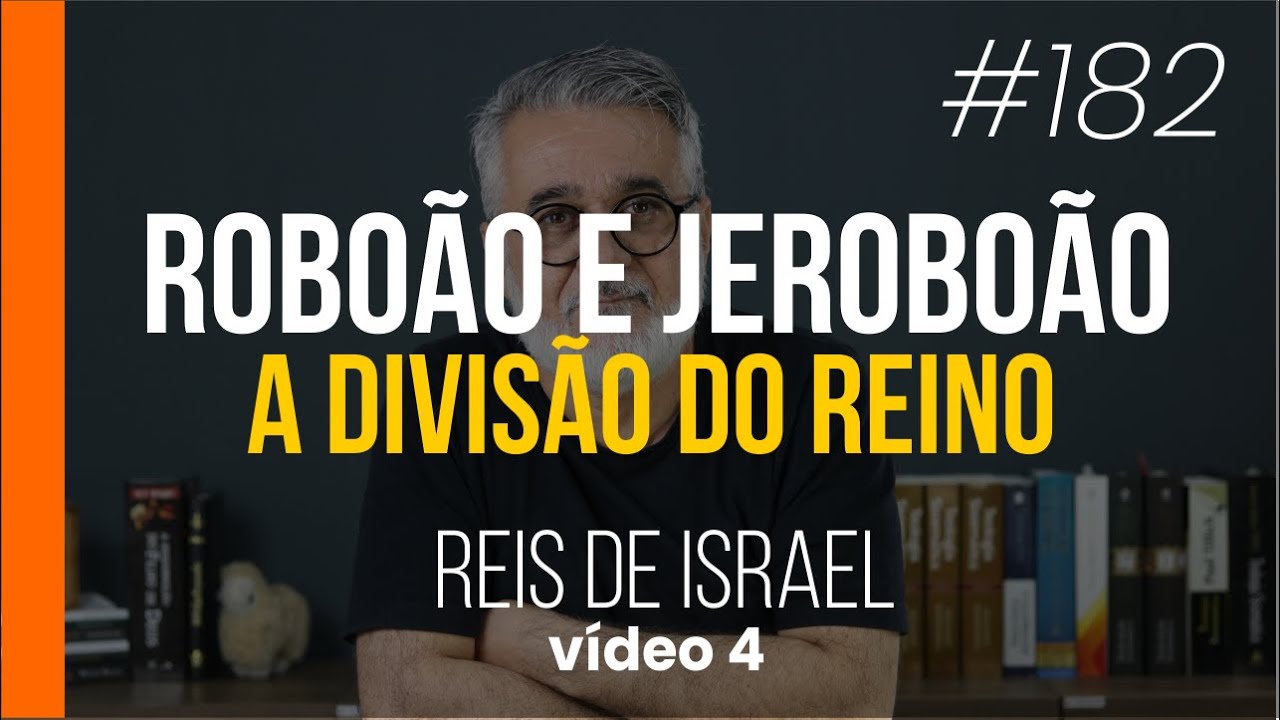 Roboão e Jeroboão: a nação dividida | Reis de Israel | #182