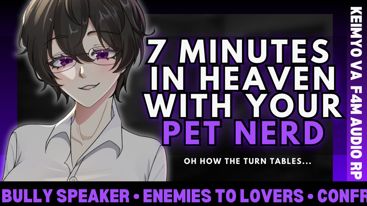 F4M | 7 Minutes in Heaven with your Pet Nerd [Confrontation][Enemies to Lovers] AUDIO ROLEPLAY