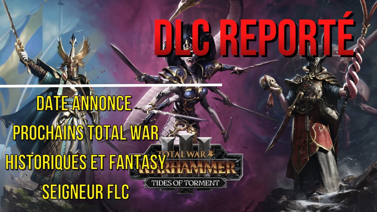 Report du prochain DLC, dates d'annonce des 2 prochains Total War & le seigneur FLC !
