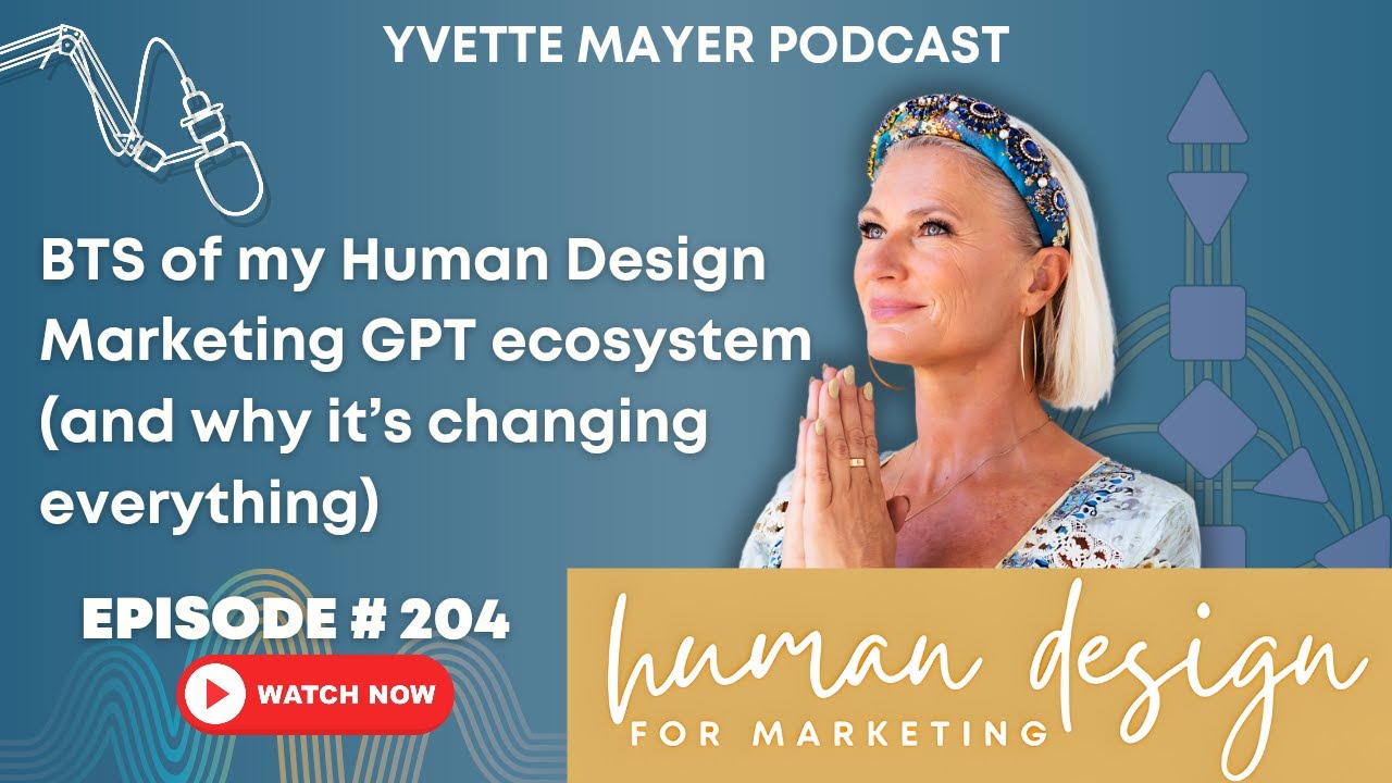 BTS of my Human Design Marketing GPT ecosystem (and why it’s changing everything) | Episode #204