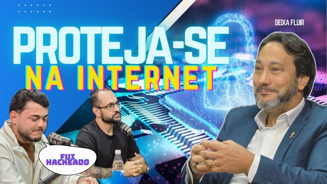 Como se Proteger na Internet – Dicas com Especialista em Segurança Cibernética | Deixa Fluir Podcast