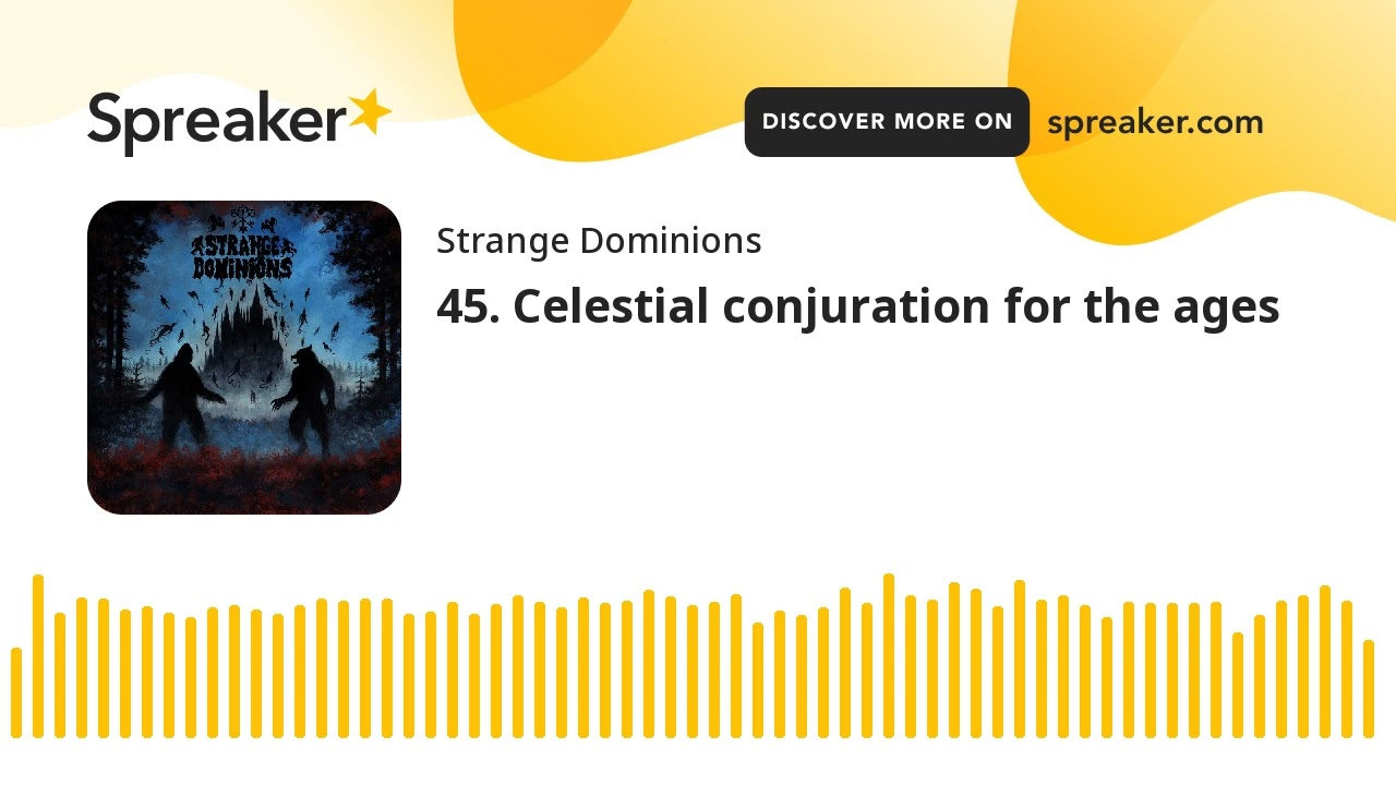 45. Celestial conjuration for the ages
