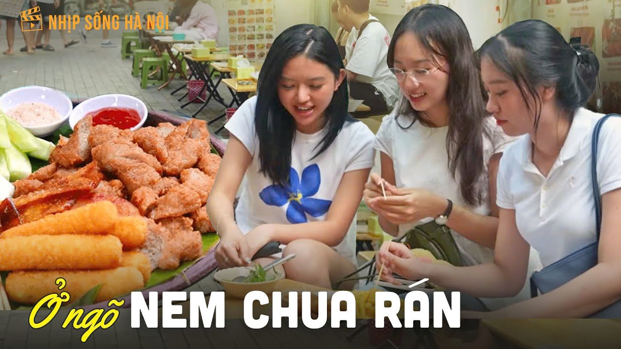 Ở ngõ “nem chua rán”  | Nhịp sống Hà Nội